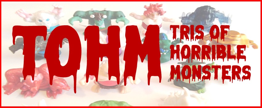 TOHM tris of horrible monsters